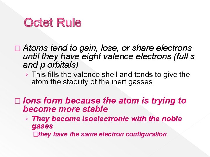 Octet Rule � Atoms tend to gain, lose, or share electrons until they have