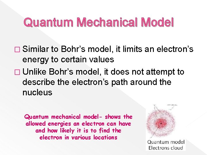 Quantum Mechanical Model � Similar to Bohr’s model, it limits an electron’s energy to