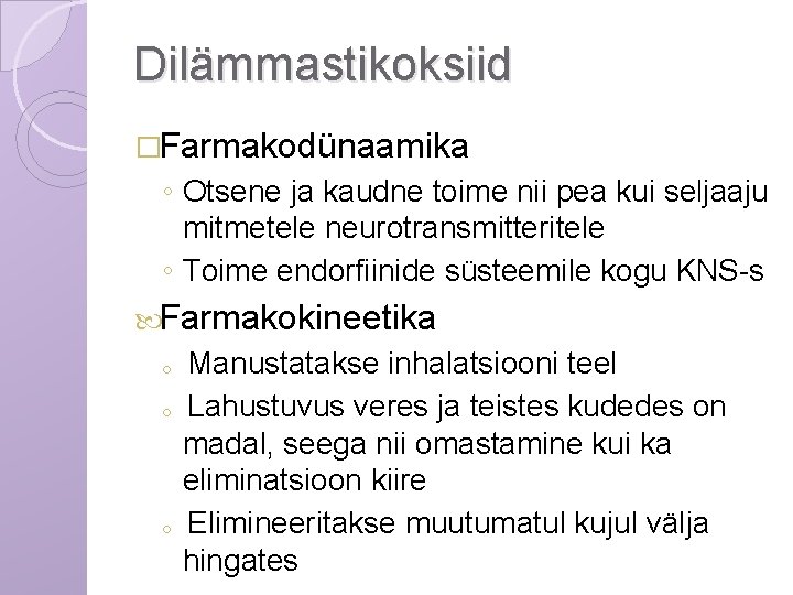 Dilämmastikoksiid �Farmakodünaamika ◦ Otsene ja kaudne toime nii pea kui seljaaju mitmetele neurotransmitteritele ◦