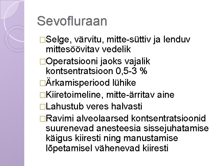 Sevofluraan �Selge, värvitu, mitte-süttiv ja lenduv mittesöövitav vedelik �Operatsiooni jaoks vajalik kontsentratsioon 0, 5