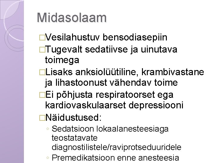 Midasolaam �Vesilahustuv bensodiasepiin �Tugevalt sedatiivse ja uinutava toimega �Lisaks anksiolüütiline, krambivastane ja lihastoonust vähendav