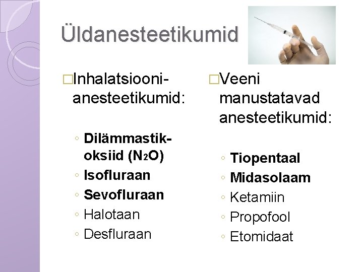 Üldanesteetikumid �Inhalatsiooni- anesteetikumid: ◦ Dilämmastikoksiid (N 2 O) ◦ Isofluraan ◦ Sevofluraan ◦ Halotaan