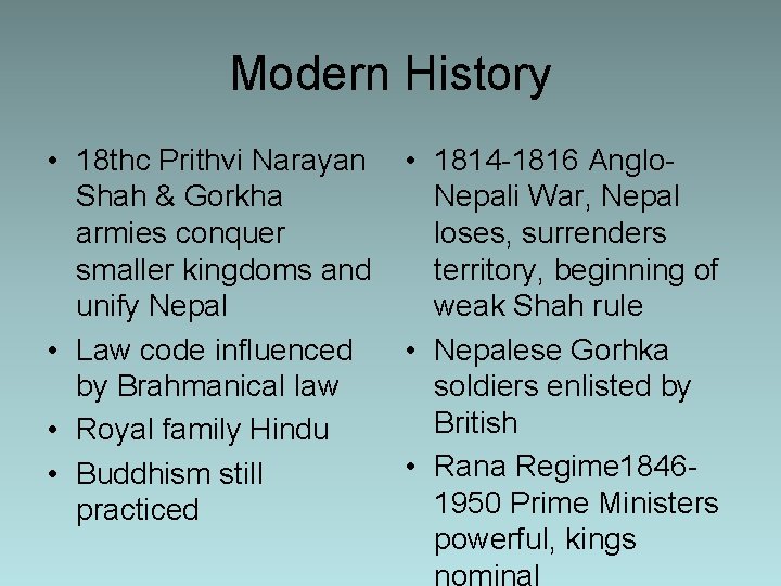 Modern History • 18 thc Prithvi Narayan Shah & Gorkha armies conquer smaller kingdoms