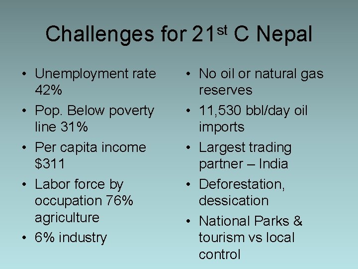 Challenges for 21 st C Nepal • Unemployment rate 42% • Pop. Below poverty