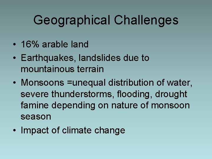 Geographical Challenges • 16% arable land • Earthquakes, landslides due to mountainous terrain •