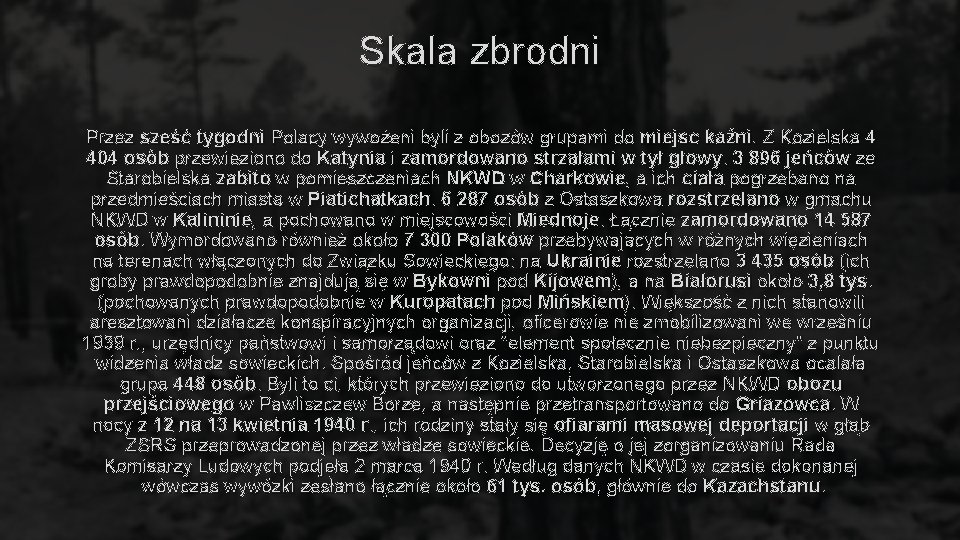 Skala zbrodni Przez sześć tygodni Polacy wywożeni byli z obozów grupami do miejsc kaźni.