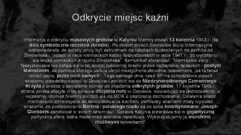 Odkrycie miejsc kaźni Informację o odkryciu masowych grobów w Katyniu Niemcy podali 13 kwietnia