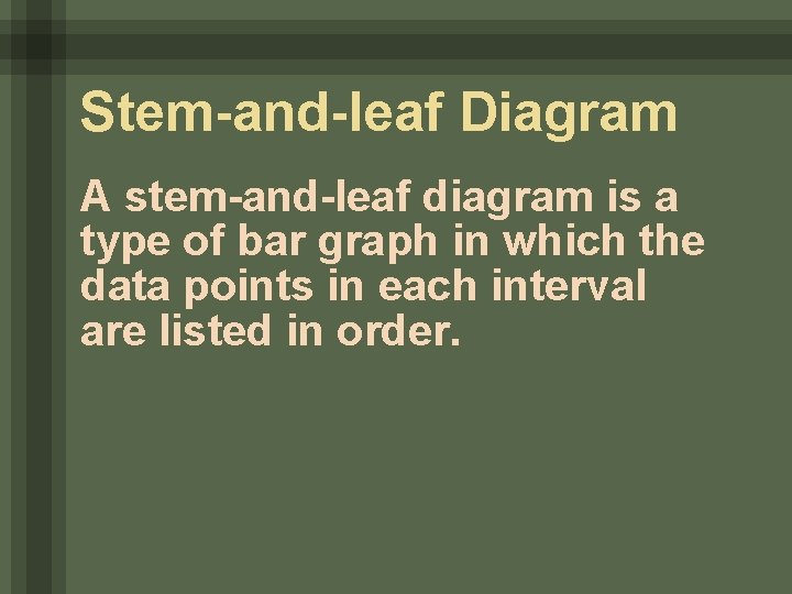 Stem-and-leaf Diagram A stem-and-leaf diagram is a type of bar graph in which the