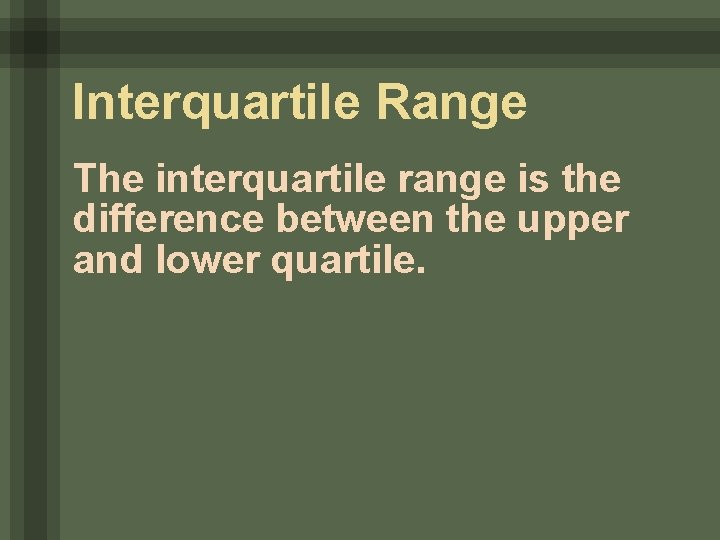 Interquartile Range The interquartile range is the difference between the upper and lower quartile.