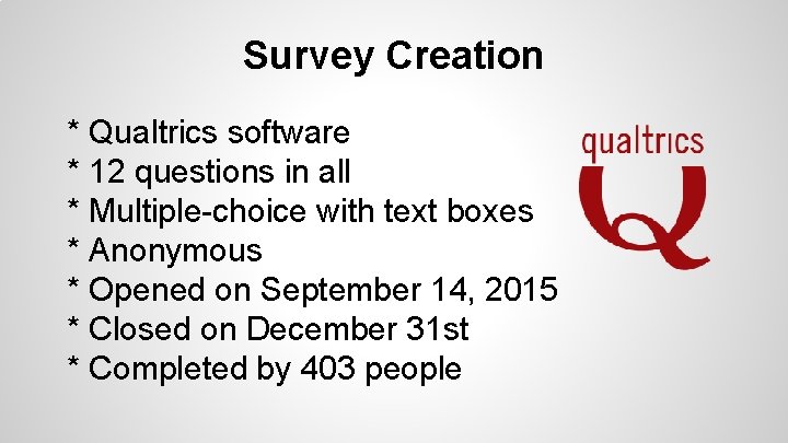 Survey Creation * Qualtrics software * 12 questions in all * Multiple-choice with text