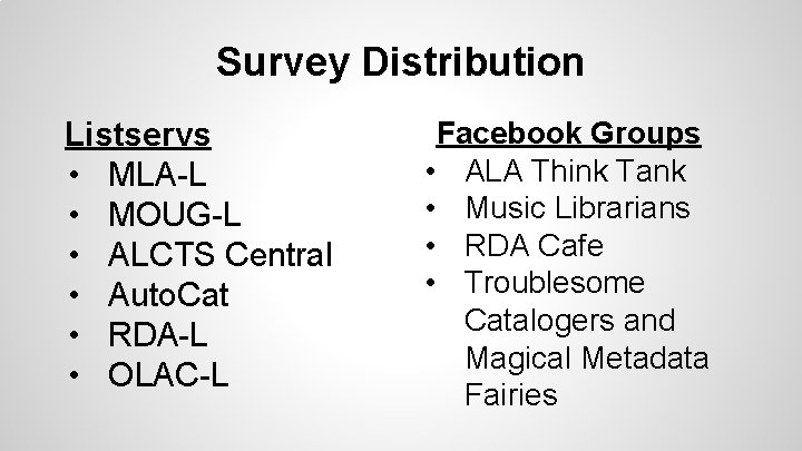 Survey Distribution Listservs • MLA-L • MOUG-L • ALCTS Central • Auto. Cat •