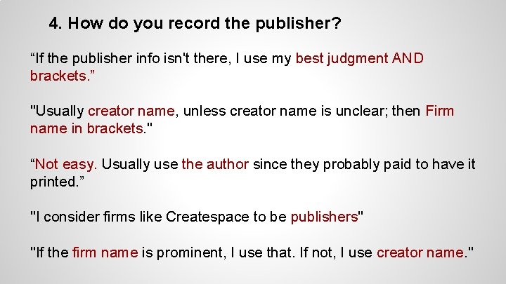 4. How do you record the publisher? “If the publisher info isn't there, I