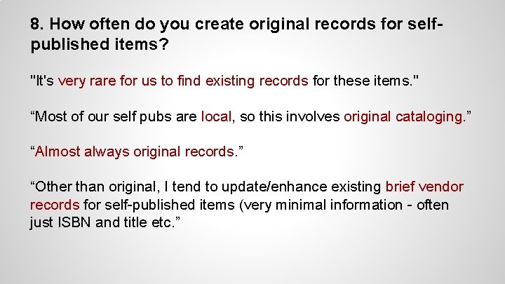 8. How often do you create original records for selfpublished items? "It's very rare