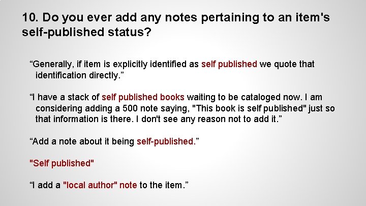 10. Do you ever add any notes pertaining to an item's self-published status? “Generally,