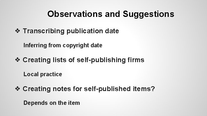 Observations and Suggestions ❖ Transcribing publication date Inferring from copyright date ❖ Creating lists