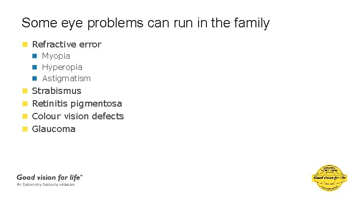 Some eye problems can run in the family n Refractive error n Myopia n