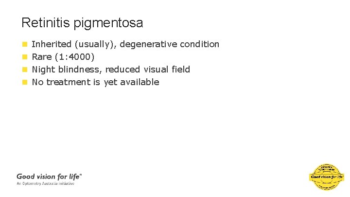 Retinitis pigmentosa n n Inherited (usually), degenerative condition Rare (1: 4000) Night blindness, reduced