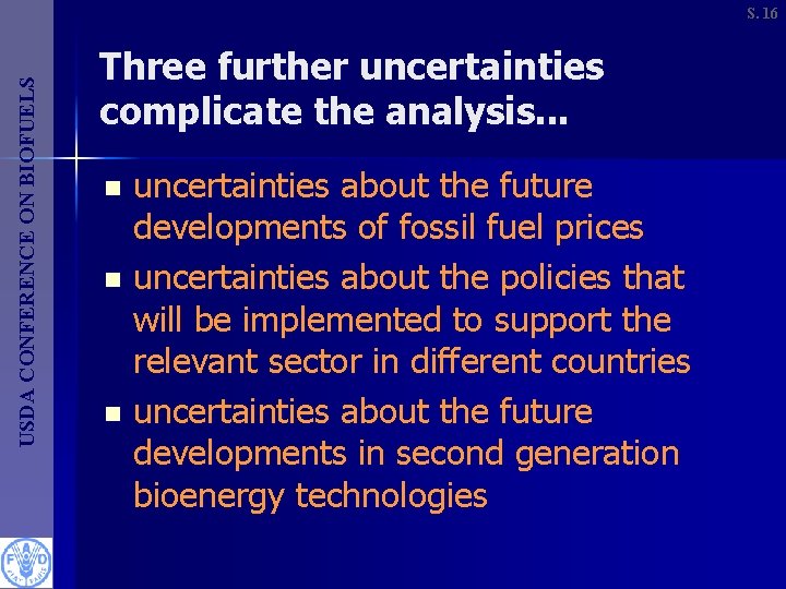 USDA CONFERENCE ON BIOFUELS S. 16 Three further uncertainties complicate the analysis. . .