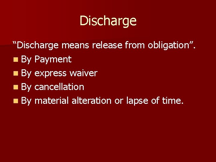 Discharge “Discharge means release from obligation”. n By Payment n By express waiver n