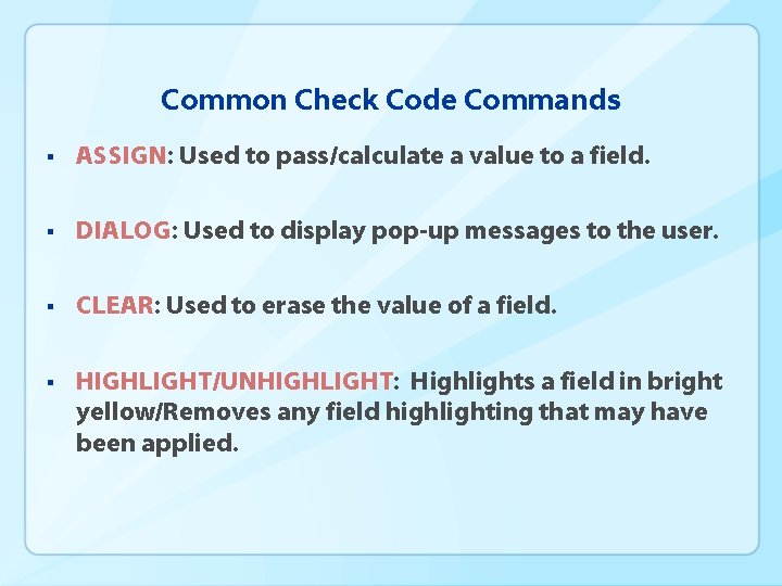 Common Check Code Commands § ASSIGN: Used to pass/calculate a value to a field.