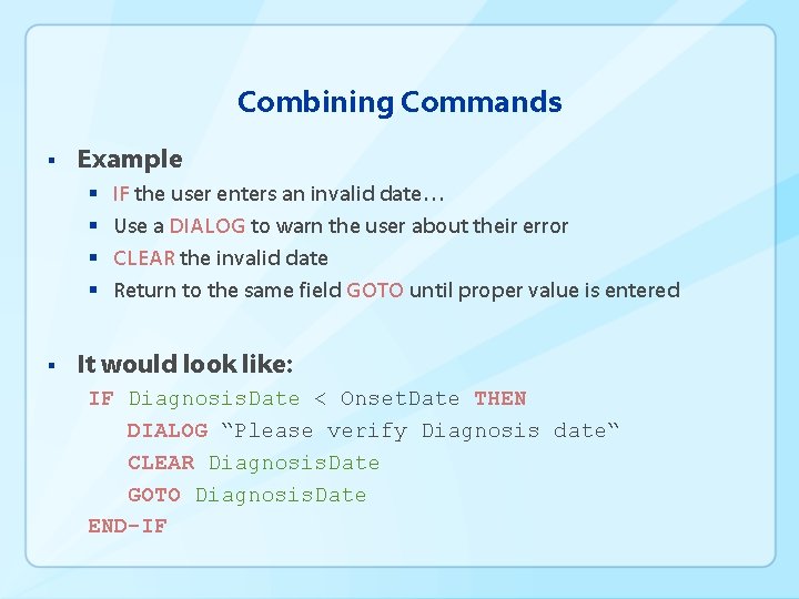 Combining Commands § Example § § § IF the user enters an invalid date…
