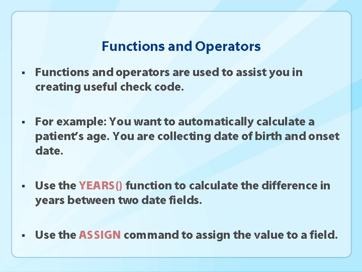 Functions and Operators § Functions and operators are used to assist you in creating