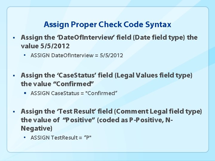 Assign Proper Check Code Syntax § Assign the ‘Date. Of. Interview’ field (Date field