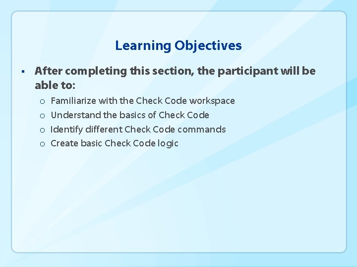 Learning Objectives § After completing this section, the participant will be able to: o
