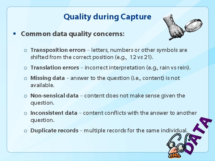 Quality during Capture § Common data quality concerns: o Transposition errors – letters, numbers