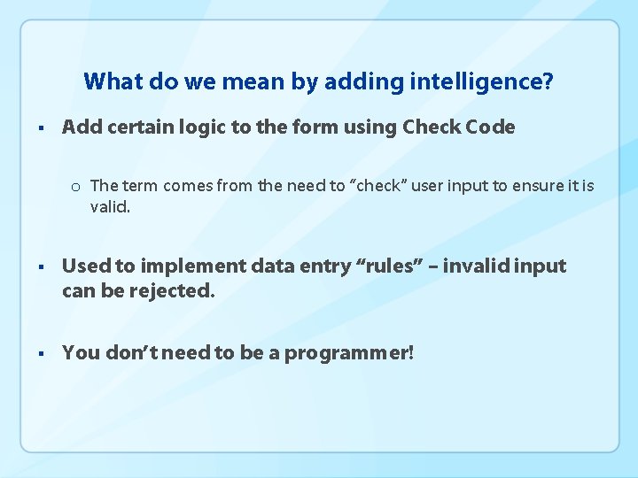 What do we mean by adding intelligence? § Add certain logic to the form