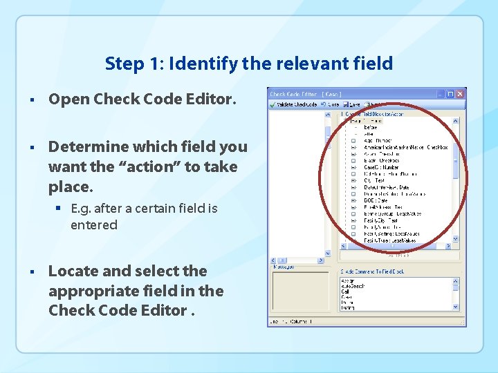 Step 1: Identify the relevant field § Open Check Code Editor. § Determine which