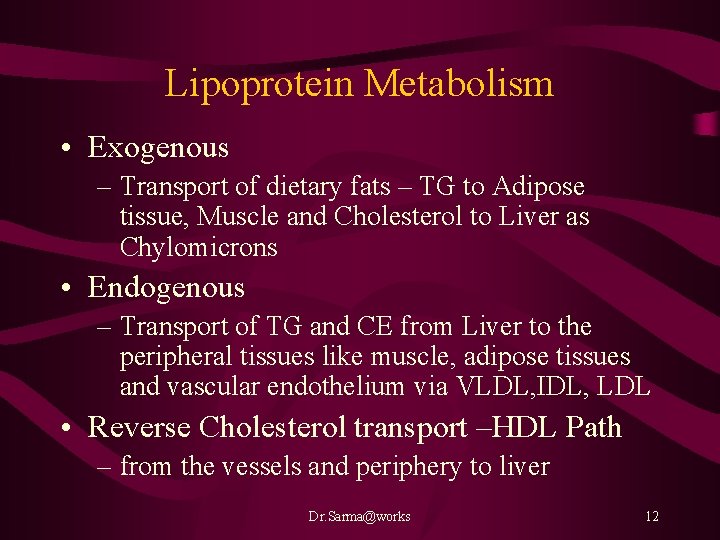 Lipoprotein Metabolism • Exogenous – Transport of dietary fats – TG to Adipose tissue,