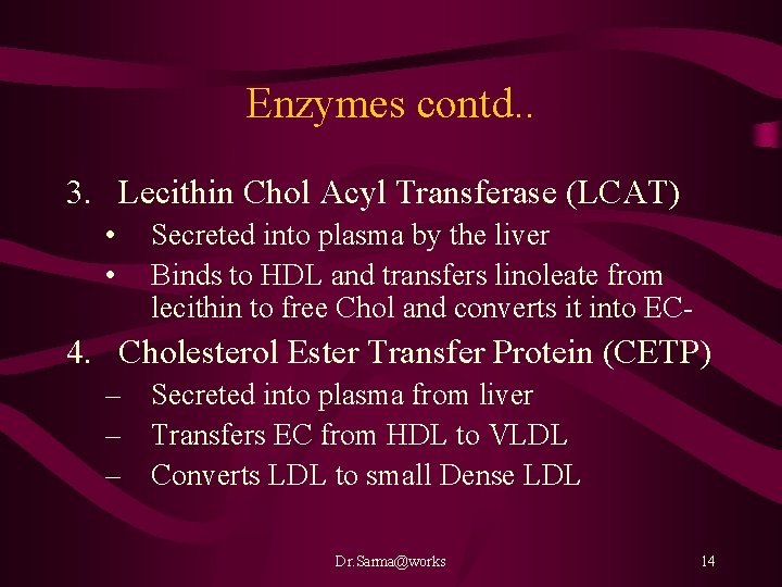 Enzymes contd. . 3. Lecithin Chol Acyl Transferase (LCAT) • • Secreted into plasma