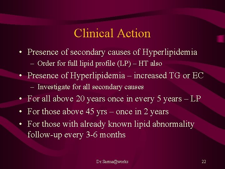 Clinical Action • Presence of secondary causes of Hyperlipidemia – Order for full lipid