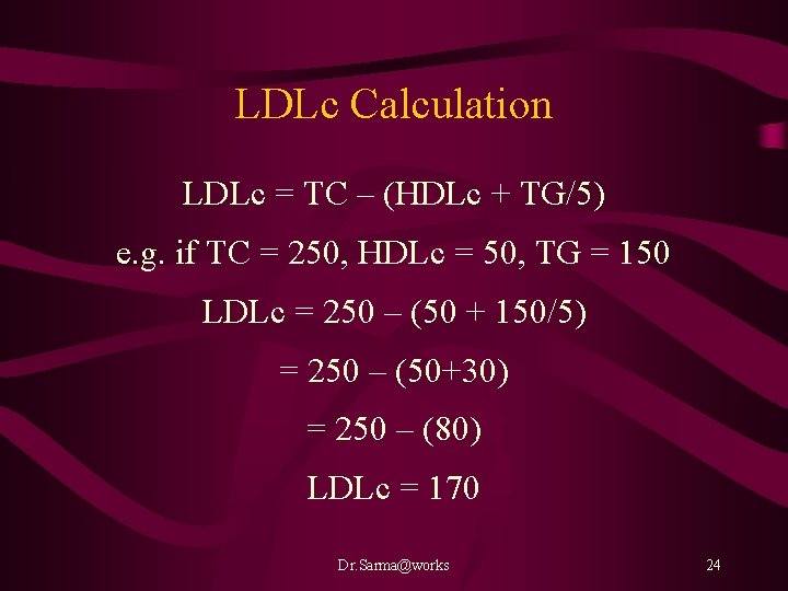 LDLc Calculation LDLc = TC – (HDLc + TG/5) e. g. if TC =