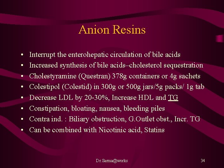 Anion Resins • • Interrupt the enterohepatic circulation of bile acids Increased synthesis of