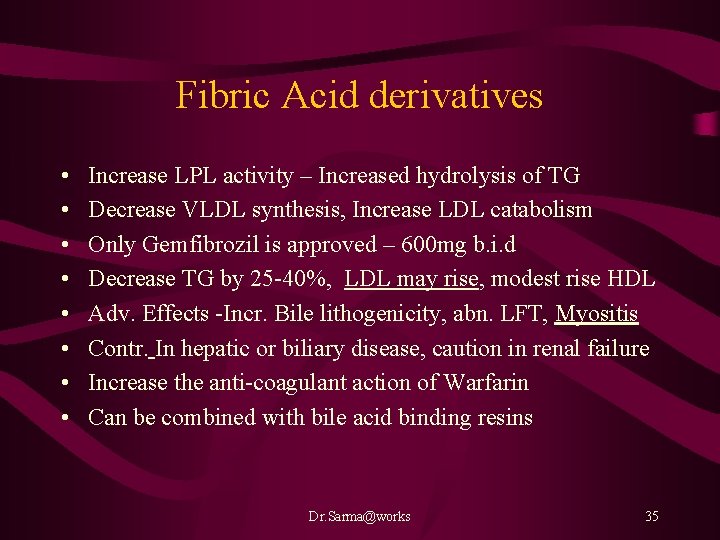 Fibric Acid derivatives • • Increase LPL activity – Increased hydrolysis of TG Decrease