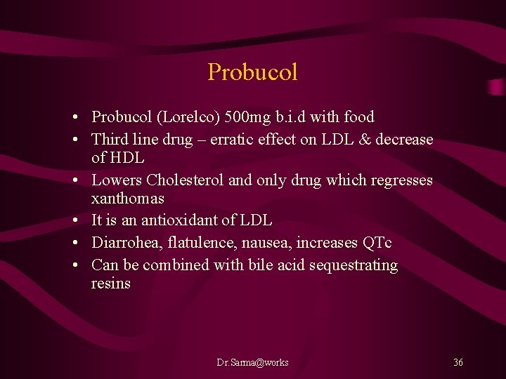 Probucol • Probucol (Lorelco) 500 mg b. i. d with food • Third line