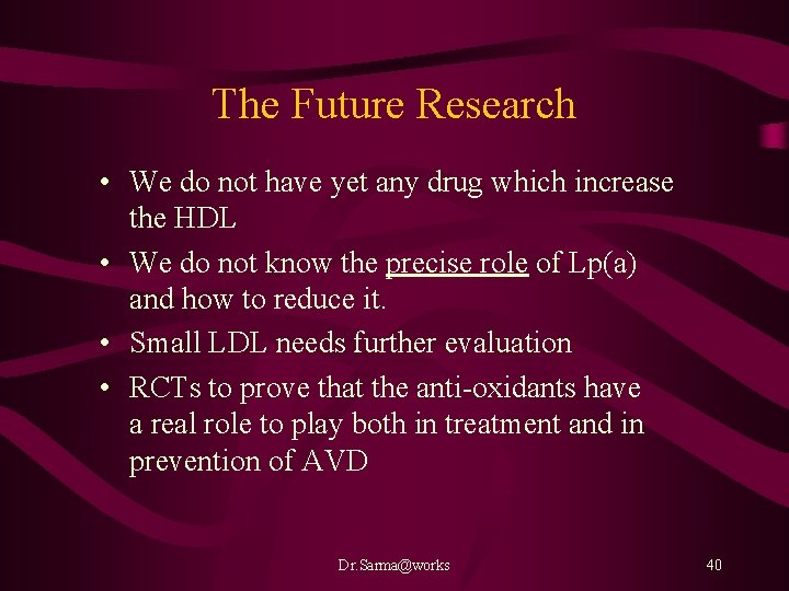The Future Research • We do not have yet any drug which increase the