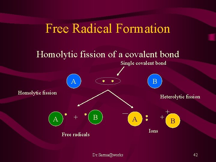 Free Radical Formation Homolytic fission of a covalent bond Single covalent bond A B