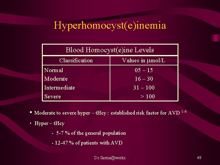 Hyperhomocyst(e)inemia Blood Homocyst(e)ine Levels Classification Values in mmol/L Normal Moderate Intermediate Severe 05 –