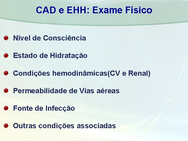 CAD e EHH: Exame Físico Nível de Consciência Estado de Hidratação Condições hemodinâmicas(CV e