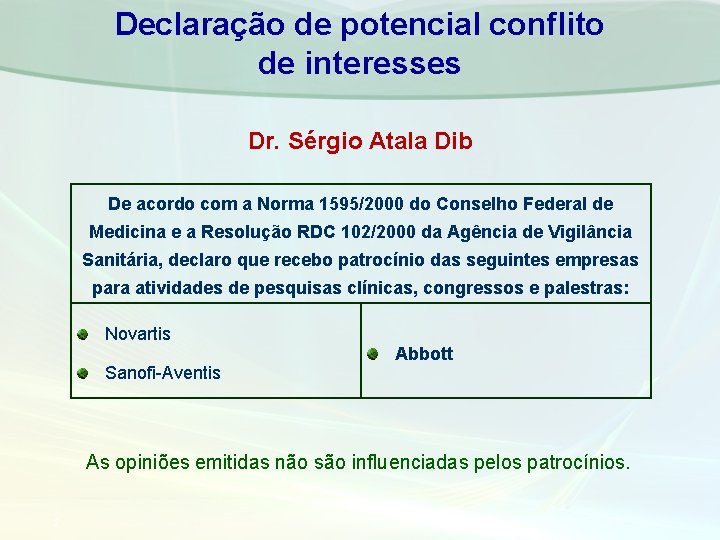 Declaração de potencial conflito de interesses Dr. Sérgio Atala Dib De acordo com a