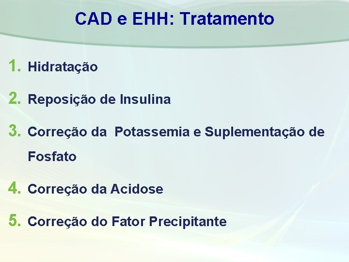 CAD e EHH: Tratamento 1. Hidratação 2. Reposição de Insulina 3. Correção da Potassemia