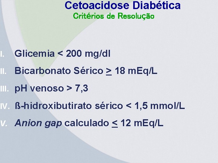 Cetoacidose Diabética Critérios de Resolução I. Glicemia < 200 mg/dl II. Bicarbonato Sérico >