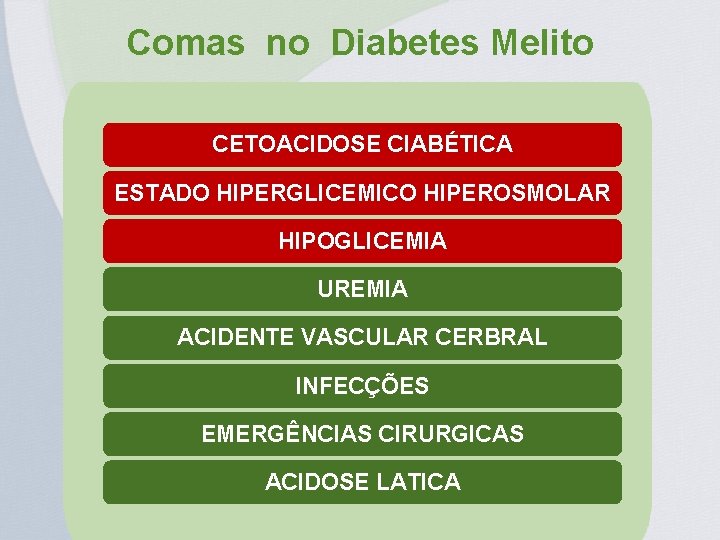 Comas no Diabetes Melito CETOACIDOSE CIABÉTICA ESTADO HIPERGLICEMICO HIPEROSMOLAR HIPOGLICEMIA UREMIA ACIDENTE VASCULAR CERBRAL