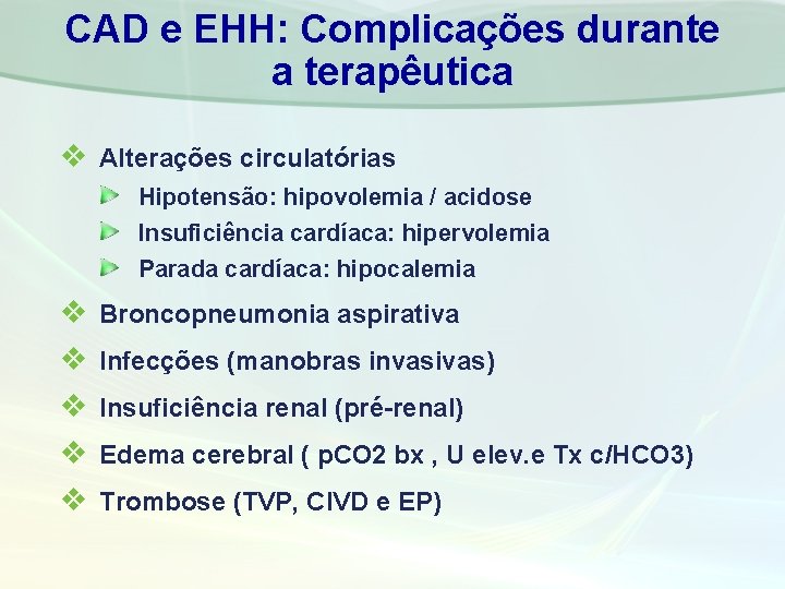 CAD e EHH: Complicações durante a terapêutica v Alterações circulatórias Hipotensão: hipovolemia / acidose