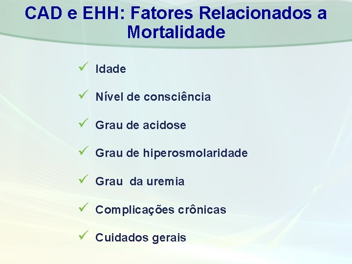 CAD e EHH: Fatores Relacionados a Mortalidade ü Idade ü Nível de consciência ü