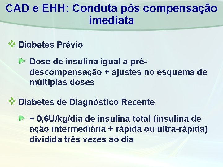 CAD e EHH: Conduta pós compensação imediata v Diabetes Prévio Dose de insulina igual