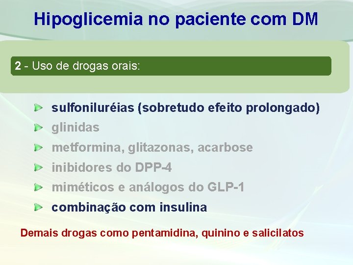 Hipoglicemia no paciente com DM 2 - Uso de drogas orais: sulfoniluréias (sobretudo efeito